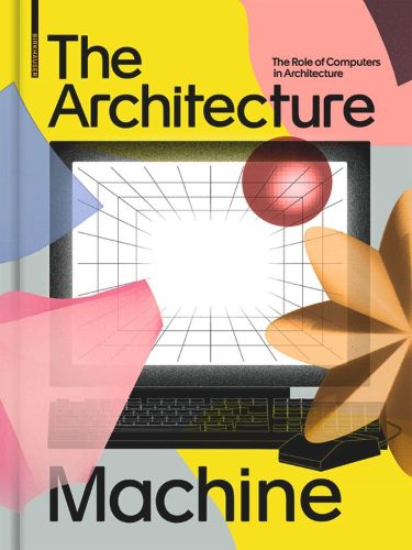 Cover image for The Architecture Machine: The Role of Computers in Architecture