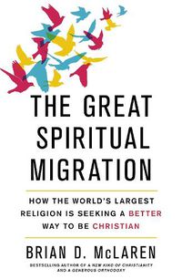 Cover image for The Great Spiritual Migration: How the World's Largest Religion is Seeking a Better Way to Be Christian