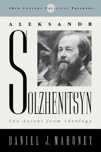 Cover image for Aleksandr Solzhenitsyn: The Ascent from Ideology