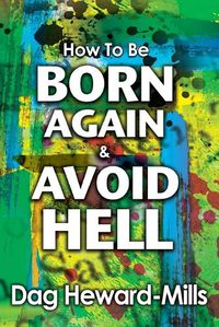 Cover image for How to Be Born Again and Avoid Hell