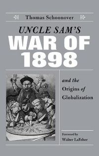 Cover image for Uncle Sam's War of 1898 and the Origins of Globalization