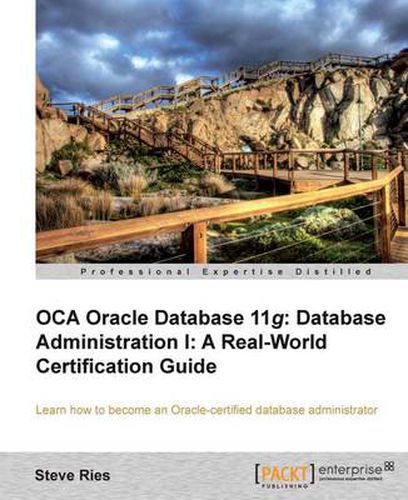 Cover image for OCA Oracle Database 11g Database Administration I: A Real-World Certification Guide