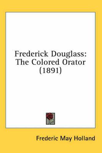 Cover image for Frederick Douglass: The Colored Orator (1891)