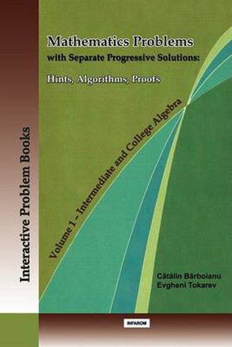 Cover image for Mathematics Problems with Separate Progressive Solutions: Hints, Algorithms, Proofs. Volume 1 - Intermediate and College Algebra