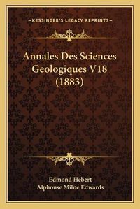 Cover image for Annales Des Sciences Geologiques V18 (1883)