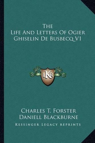 Cover image for The Life and Letters of Ogier Ghiselin de Busbecq V1