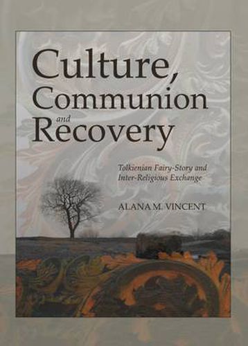 Cover image for Culture, Communion and Recovery: Tolkienian Fairy-Story and Inter-Religious Exchange