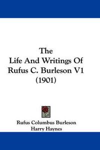 Cover image for The Life and Writings of Rufus C. Burleson V1 (1901)