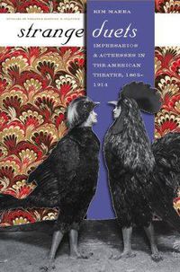 Cover image for Strange Duets: Impresarios and Actresses in the American Theatre, 1865-1914