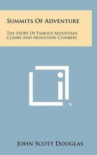 Cover image for Summits of Adventure: The Story of Famous Mountain Climbs and Mountain Climbers