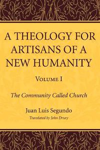 Cover image for A Theology for Artisans of a New Humanity, Volume 1: The Community Called Church