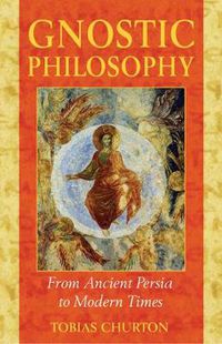 Cover image for Gnostic Philosophy: From Ancient Persia to Modern Times