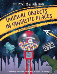 Cover image for Unusual Objects in Fantastic Places