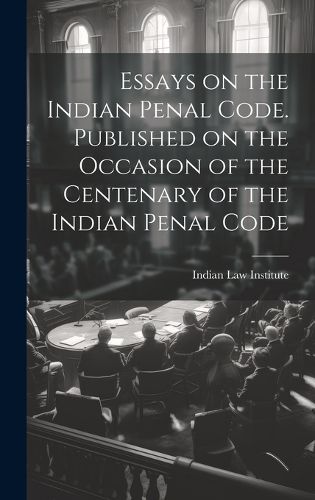 Cover image for Essays on the Indian Penal Code. Published on the Occasion of the Centenary of the Indian Penal Code