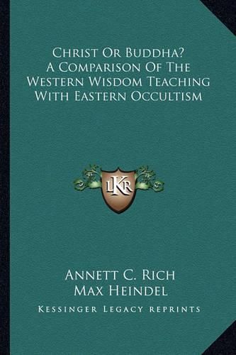 Cover image for Christ or Buddha? a Comparison of the Western Wisdom Teaching with Eastern Occultism