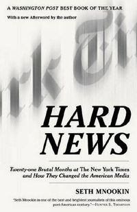 Cover image for Hard News: Twenty-one Brutal Months at The New York Times and How They Changed the American Media
