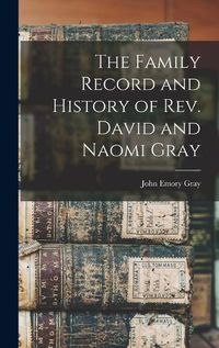 Cover image for The Family Record and History of Rev. David and Naomi Gray