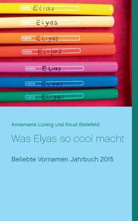 Cover image for Was Elyas so cool macht: Beliebte Vornamen Jahrbuch 2015