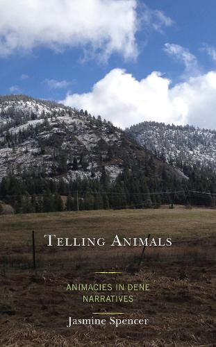 Cover image for Telling Animals: Animacies in Dene Narratives