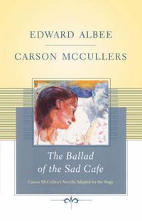 Cover image for The Ballad of the Sad Cafe: Carson McCullers' Novella Adapted for the Stage