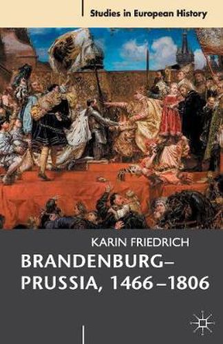 Cover image for Brandenburg-Prussia, 1466-1806: The Rise of a Composite State