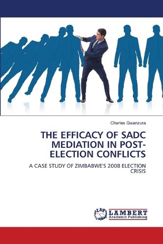 Cover image for The Efficacy of Sadc Mediation in Post-Election Conflicts