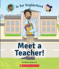 Cover image for Meet a Teacher! (in Our Neighborhood) (Library Edition)