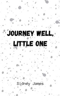 Cover image for Journey Well, Little One