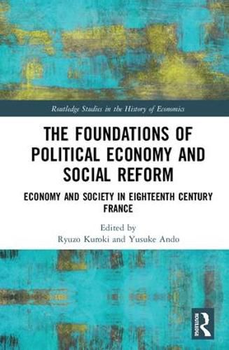 Cover image for The Foundations of Political Economy and Social Reform: Economy and Society in Eighteenth Century France