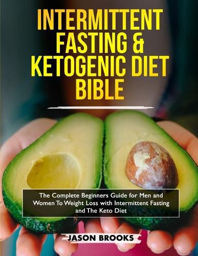 Cover image for Intermittent Fasting and Ketogenic Diet Bible: The complete Beginners Guide for Men and Women To Weight Loss with Intermittent Fasting and The Keto Diet