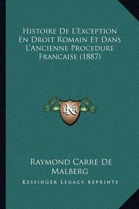 Cover image for Histoire de L'Exception En Droit Romain Et Dans L'Ancienne Procedure Francaise (1887)