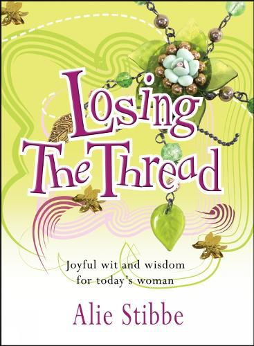 Cover image for Losing the Thread: Joyful wit and wisdom for today's woman