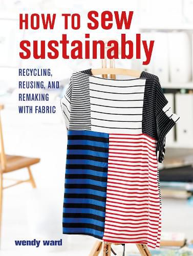 Cover image for How to Sew Sustainably: Recycling, Reusing, and Remaking with Fabric