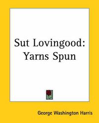 Cover image for Sut Lovingood: Yarns Spun