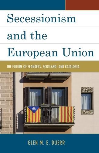 Cover image for Secessionism and the European Union: The Future of Flanders, Scotland, and Catalonia