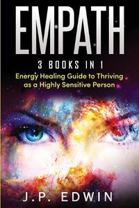 Cover image for Empath: 3 Books in 1 - Energy Healing Guide to Thriving as a Highly Sensitive Person