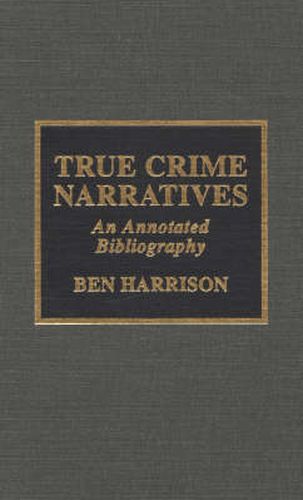 Cover image for True Crime Narratives: An Annotated Bibliography