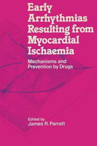 Cover image for Early Arrhythmias Resulting from Myocardial Ischaemia: Mechanisms and Prevention by Drugs