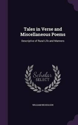 Tales in Verse and Miscellaneous Poems: Descriptive of Rural Life and Manners