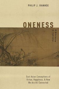 Cover image for Oneness: East Asian Conceptions of Virtue, Happiness, and How We Are All Connected