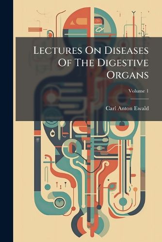 Cover image for Lectures on Diseases of the Digestive Organs, Volume 1