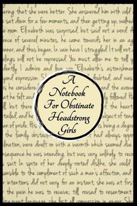 Cover image for A Notebook For Obstinate Headstrong Girls For Fans of Jane Austen's Classic Works: Seriously Displeasing Since 1813 Blank Lined Notebook/Journal 100 Pages 6 x 9 Format Perfect Gift for Wannabe Lizzie's
