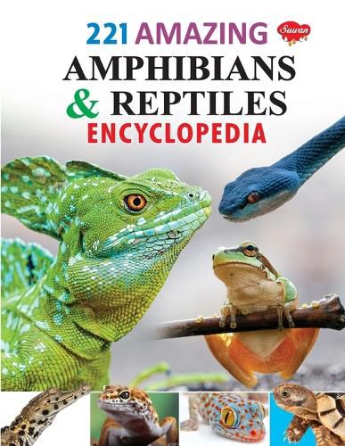 221 Amazing Amphibians & Reptiles Encyclopedia