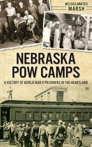 Cover image for Nebraska POW Camps: A History of World War II Prisoners in the Heartland