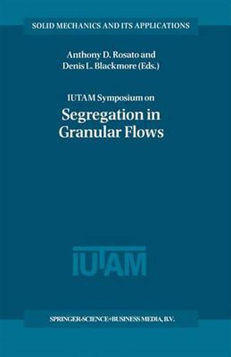 Cover image for IUTAM Symposium on Segregation in Granular Flows: Proceedings of the IUTAM Symposium held in Cape May, NJ, U.S.A. June 5-10, 1999