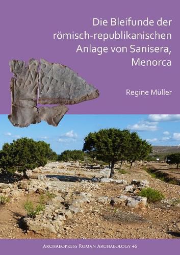 Cover image for Die Bleifunde der roemisch-republikanischen Anlage von Sanisera, Menorca: Archaologische und archaometrische Analyse