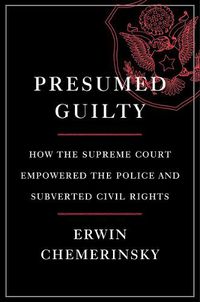 Cover image for Presumed Guilty: How the Supreme Court Empowered the Police and Subverted Civil Rights