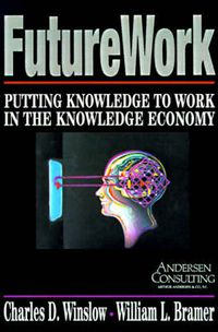 Cover image for Futurework: Putting Knowledge To Work In the Knowledge Industry