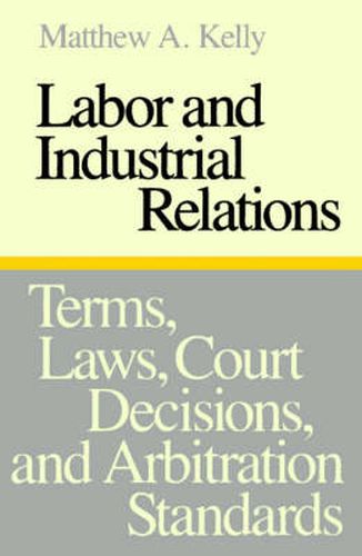 Cover image for Labor and Industrial Relations: Terms, Laws, Court Decisions, and Arbitration Standards