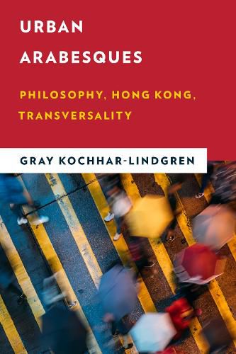 Cover image for Urban Arabesques: Philosophy, Hong Kong, Transversality